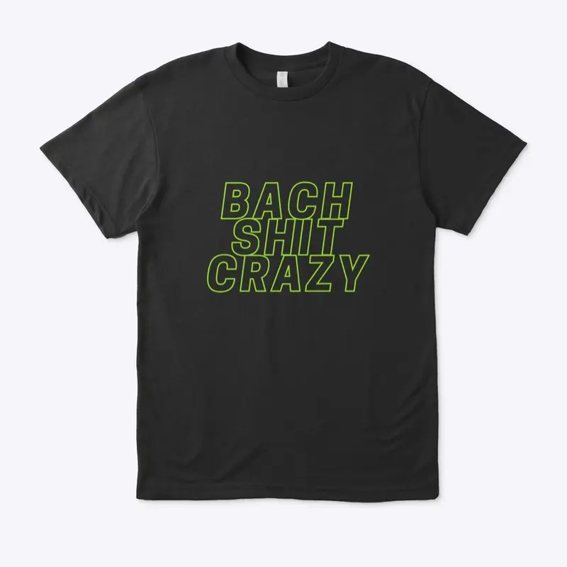 Bach Shit Crazy