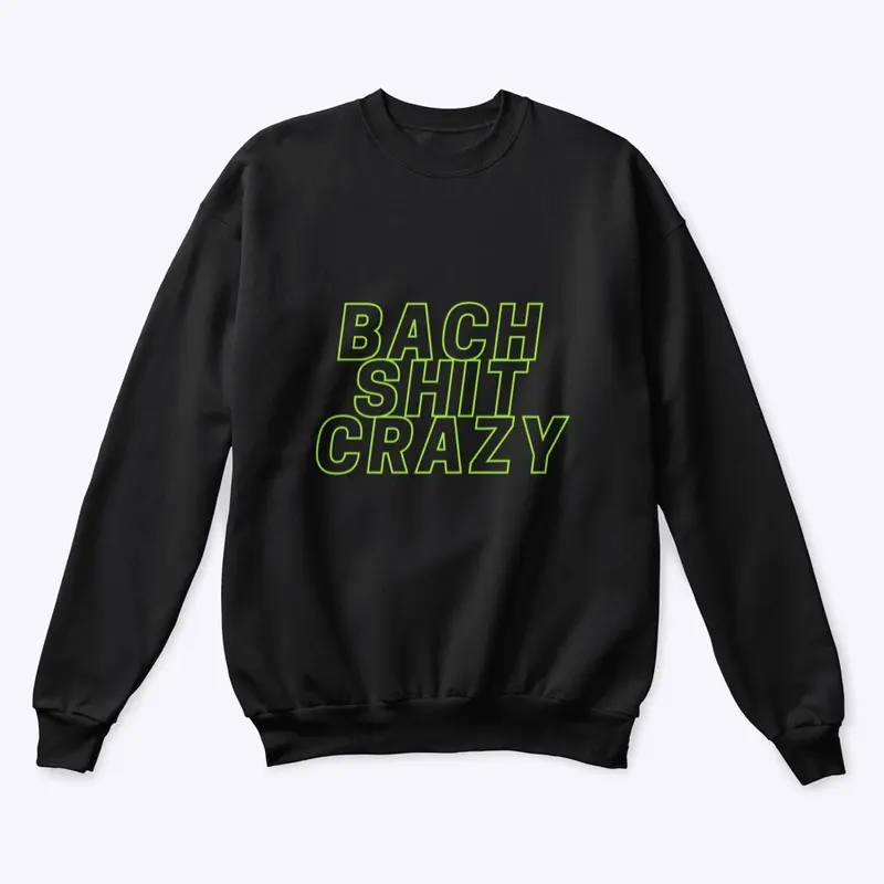 Bach Shit Crazy